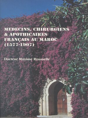cover image of Médecins, chirurgiens & apothicaires français au Maroc, 1577-1907